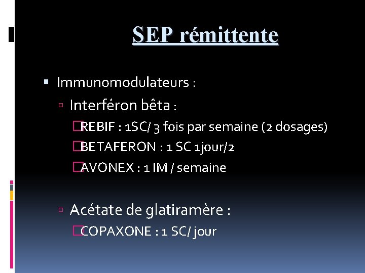 SEP rémittente Immunomodulateurs : Interféron bêta : �REBIF : 1 SC/ 3 fois par