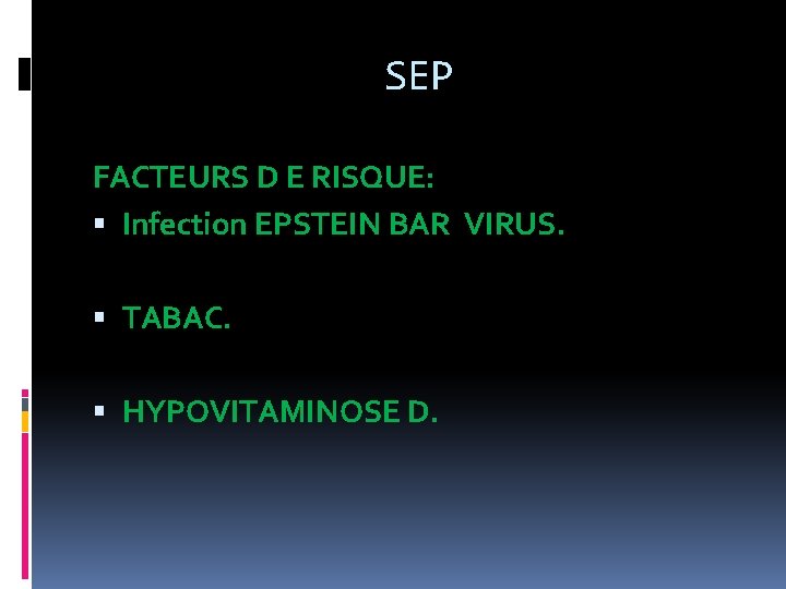 SEP FACTEURS D E RISQUE: Infection EPSTEIN BAR VIRUS. TABAC. HYPOVITAMINOSE D. 