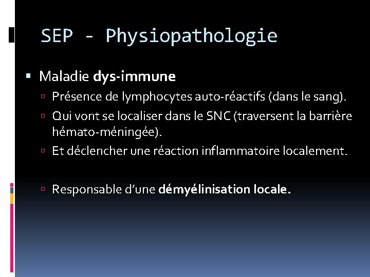 SEP - Physiopathologie Maladie dys-immune Présence de lymphocytes auto-réactifs (dans le sang). Qui vont