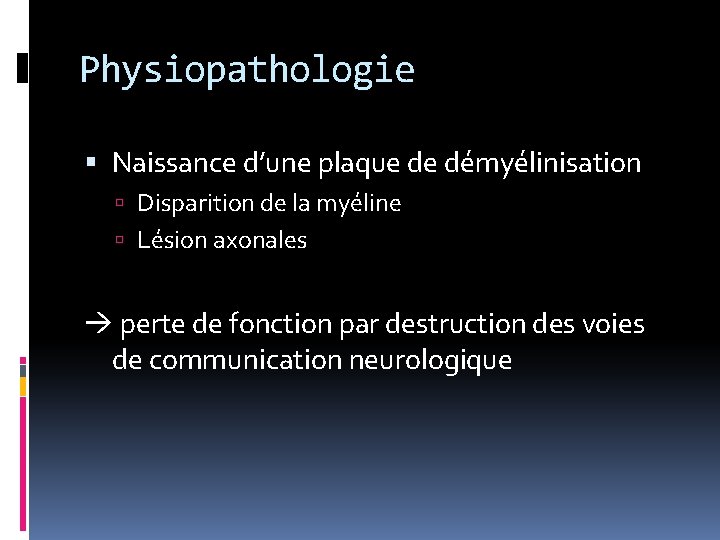 Physiopathologie Naissance d’une plaque de démyélinisation Disparition de la myéline Lésion axonales perte de