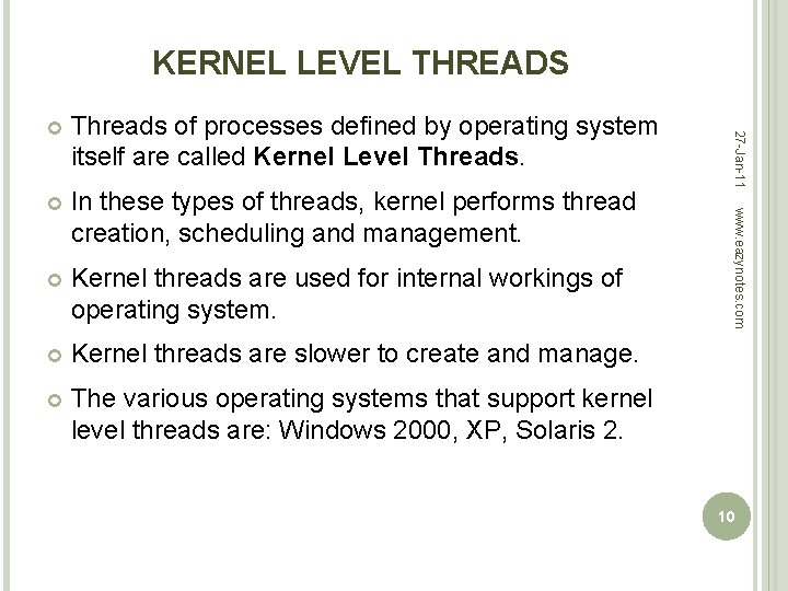 KERNEL LEVEL THREADS In these types of threads, kernel performs thread creation, scheduling and