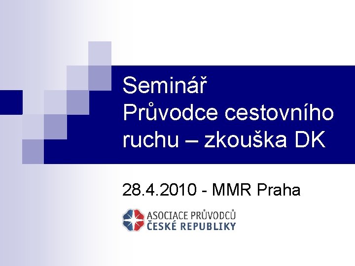 Seminář Průvodce cestovního ruchu – zkouška DK 28. 4. 2010 - MMR Praha 