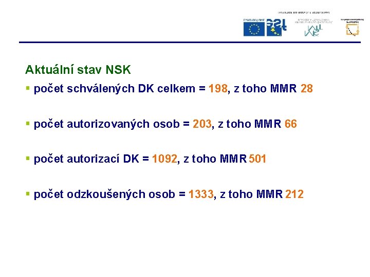 Aktuální stav NSK § počet schválených DK celkem = 198, z toho MMR 28