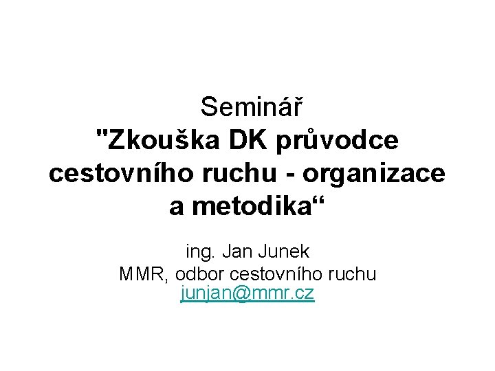 Seminář "Zkouška DK průvodce cestovního ruchu - organizace a metodika“ ing. Jan Junek MMR,