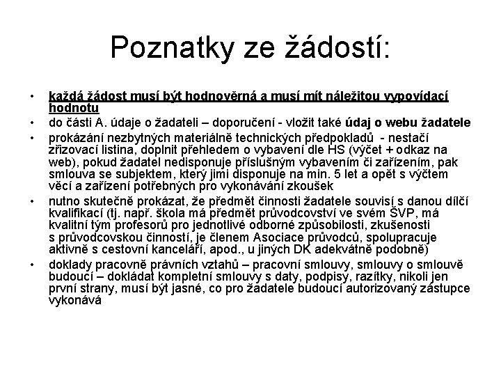 Poznatky ze žádostí: • • • každá žádost musí být hodnověrná a musí mít