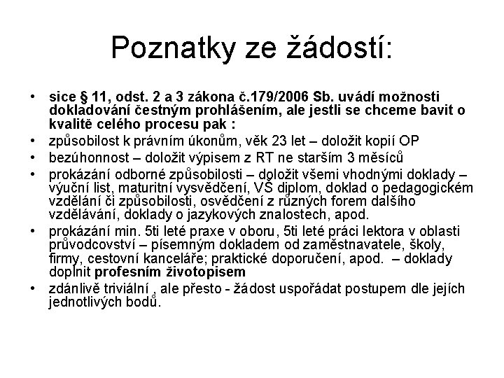 Poznatky ze žádostí: • sice § 11, odst. 2 a 3 zákona č. 179/2006