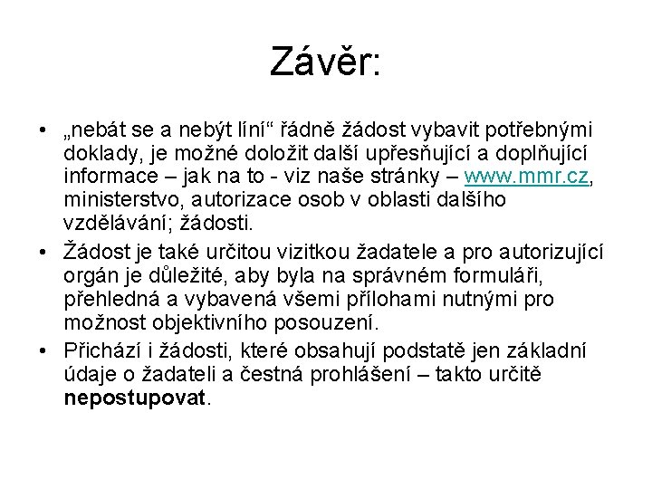 Závěr: • „nebát se a nebýt líní“ řádně žádost vybavit potřebnými doklady, je možné