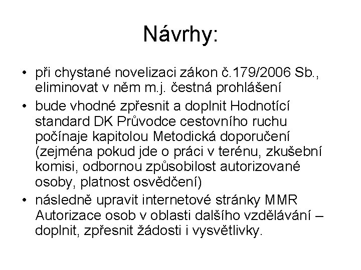 Návrhy: • při chystané novelizaci zákon č. 179/2006 Sb. , eliminovat v něm m.