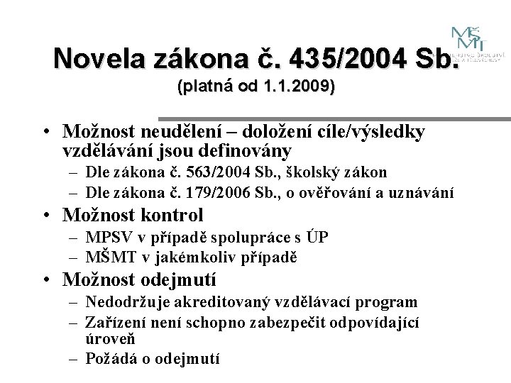 Novela zákona č. 435/2004 Sb. (platná od 1. 1. 2009) • Možnost neudělení –