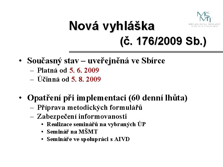 Nová vyhláška (č. 176/2009 Sb. ) • Současný stav – uveřejněná ve Sbírce –