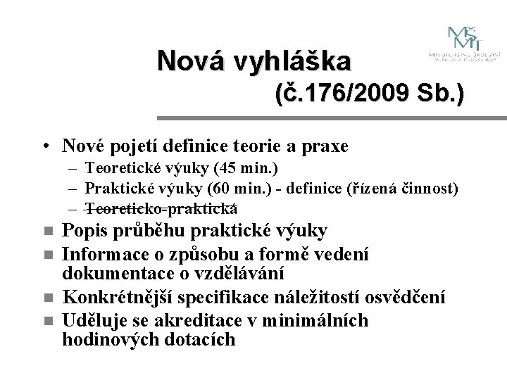 Nová vyhláška (č. 176/2009 Sb. ) • Nové pojetí definice teorie a praxe –