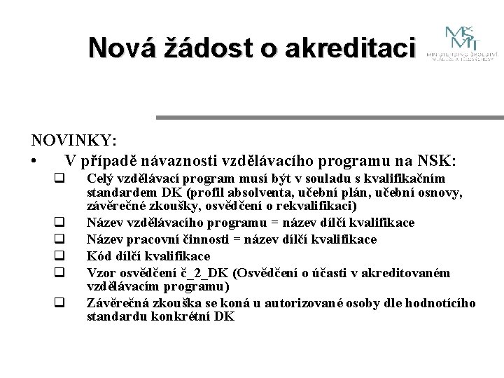 Nová žádost o akreditaci NOVINKY: • V případě návaznosti vzdělávacího programu na NSK: q