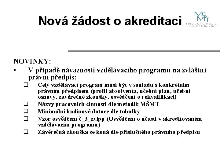 Nová žádost o akreditaci NOVINKY: • V případě návaznosti vzdělávacího programu na zvláštní právní