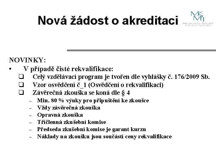 Nová žádost o akreditaci NOVINKY: • V případě čisté rekvalifikace: q q q Celý