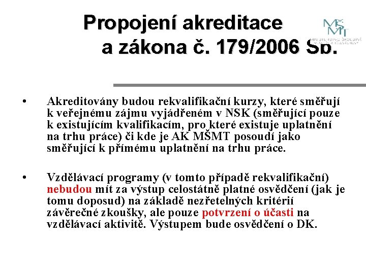 Propojení akreditace a zákona č. 179/2006 Sb. • Akreditovány budou rekvalifikační kurzy, které směřují