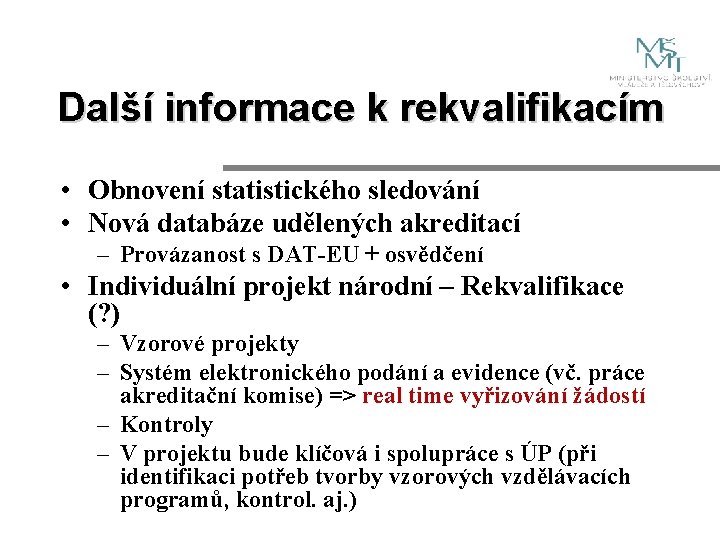 Další informace k rekvalifikacím • Obnovení statistického sledování • Nová databáze udělených akreditací –