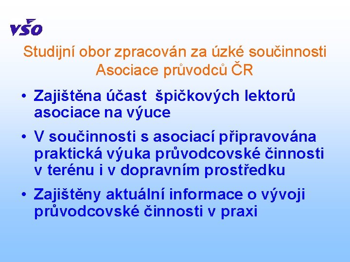 Studijní obor zpracován za úzké součinnosti Asociace průvodců ČR • Zajištěna účast špičkových lektorů