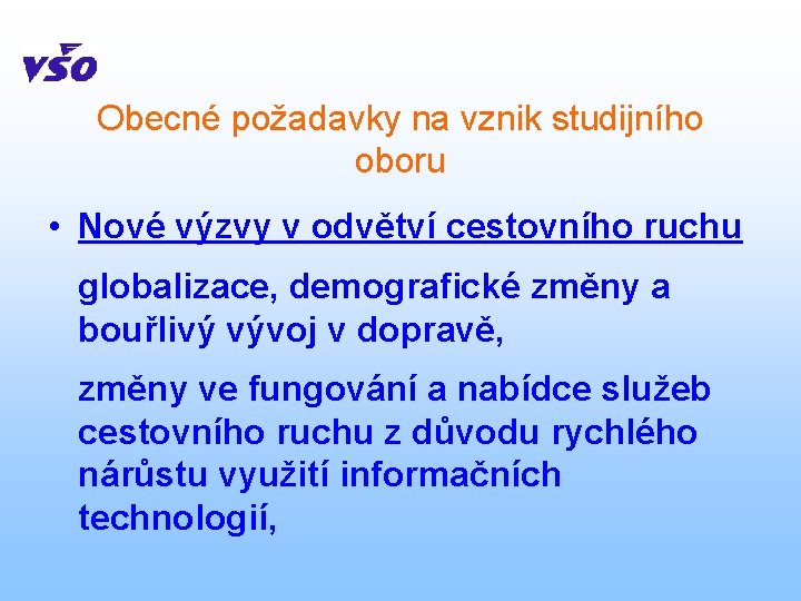 Obecné požadavky na vznik studijního oboru • Nové výzvy v odvětví cestovního ruchu globalizace,