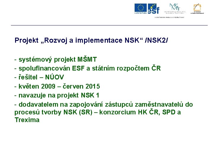 Projekt „Rozvoj a implementace NSK“ /NSK 2/ - systémový projekt MŠMT - spolufinancován ESF