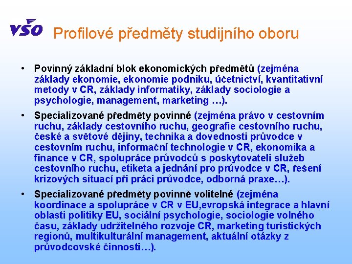 Profilové předměty studijního oboru • Povinný základní blok ekonomických předmětů (zejména základy ekonomie, ekonomie