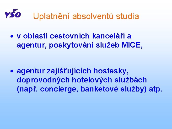 Uplatnění absolventů studia v oblasti cestovních kanceláří a agentur, poskytování služeb MICE, agentur zajišťujících