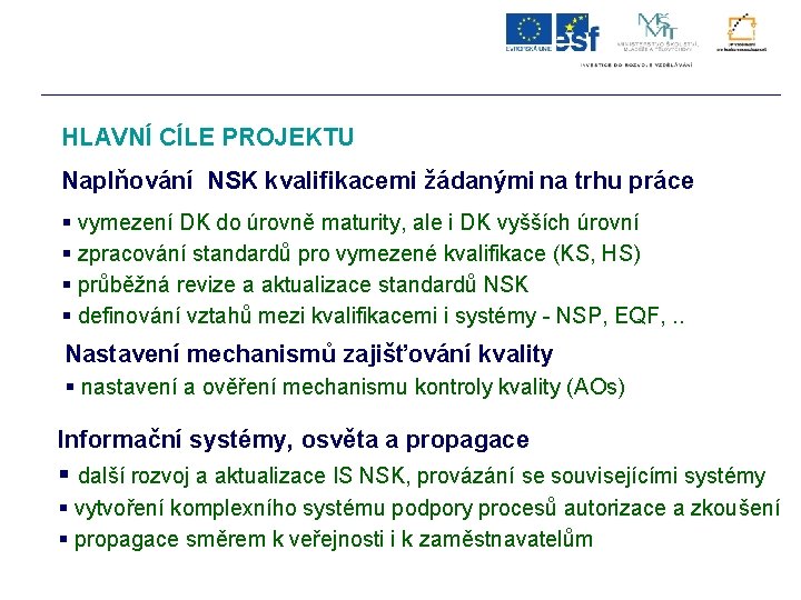 HLAVNÍ CÍLE PROJEKTU Naplňování NSK kvalifikacemi žádanými na trhu práce § vymezení DK do