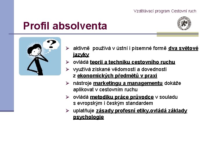 Vzdělávací program Cestovní ruch Profil absolventa Ø aktivně používá v ústní i písemné formě