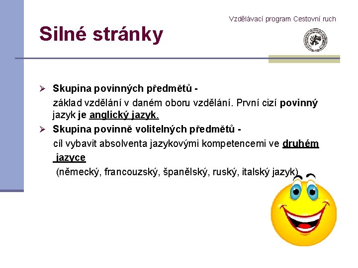 Silné stránky Vzdělávací program Cestovní ruch Ø Skupina povinných předmětů - základ vzdělání v