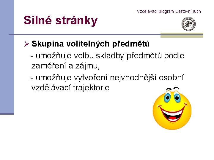 Silné stránky Vzdělávací program Cestovní ruch Ø Skupina volitelných předmětů - umožňuje volbu skladby