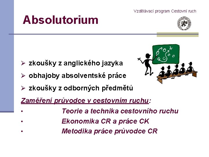 Absolutorium Vzdělávací program Cestovní ruch Ø zkoušky z anglického jazyka Ø obhajoby absolventské práce