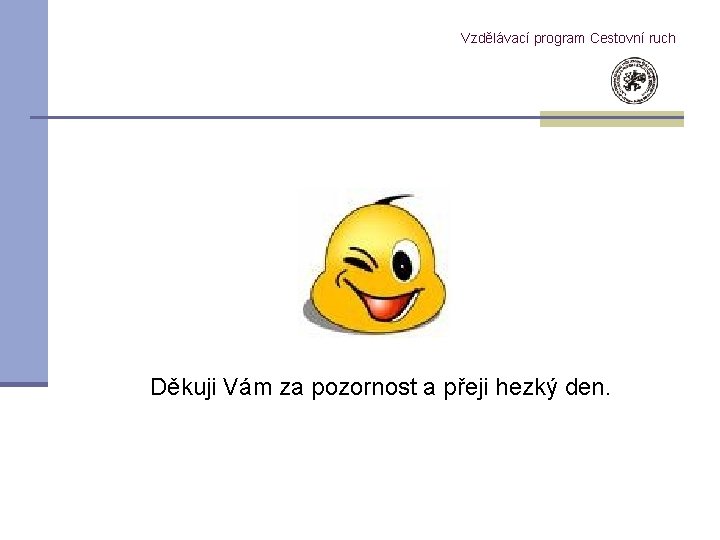 Vzdělávací program Cestovní ruch Děkuji Vám za pozornost a přeji hezký den. 