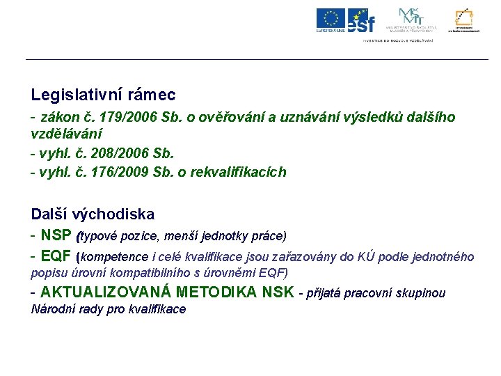 Legislativní rámec - zákon č. 179/2006 Sb. o ověřování a uznávání výsledků dalšího vzdělávání