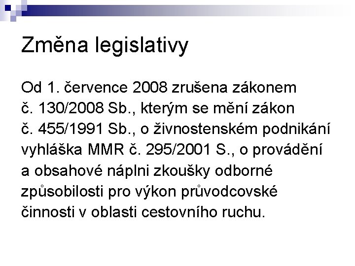 Změna legislativy Od 1. července 2008 zrušena zákonem č. 130/2008 Sb. , kterým se