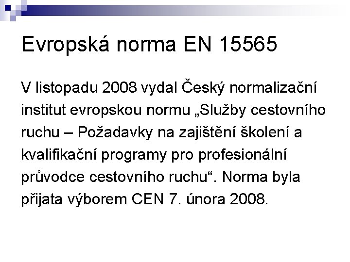 Evropská norma EN 15565 V listopadu 2008 vydal Český normalizační institut evropskou normu „Služby