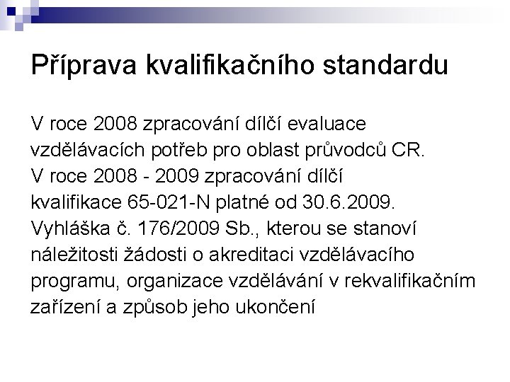 Příprava kvalifikačního standardu V roce 2008 zpracování dílčí evaluace vzdělávacích potřeb pro oblast průvodců