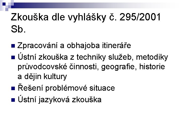 Zkouška dle vyhlášky č. 295/2001 Sb. Zpracování a obhajoba itineráře n Ústní zkouška z