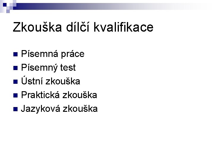 Zkouška dílčí kvalifikace Písemná práce n Písemný test n Ústní zkouška n Praktická zkouška