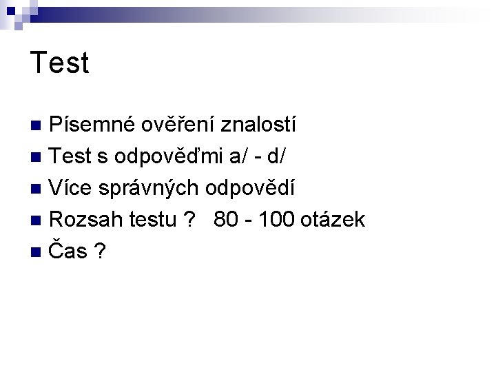 Test Písemné ověření znalostí n Test s odpověďmi a/ - d/ n Více správných