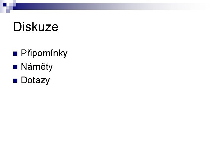 Diskuze Připomínky n Náměty n Dotazy n 