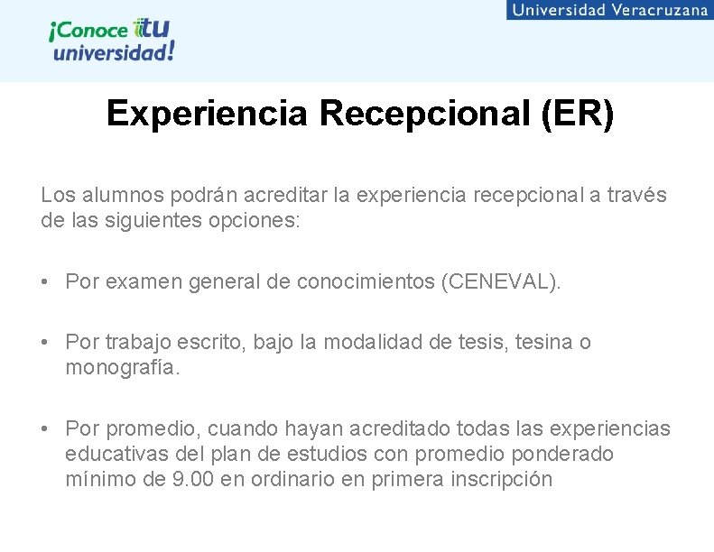 Experiencia Recepcional (ER) Los alumnos podrán acreditar la experiencia recepcional a través de las