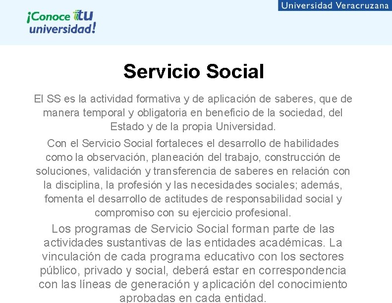Servicio Social El SS es la actividad formativa y de aplicación de saberes, que
