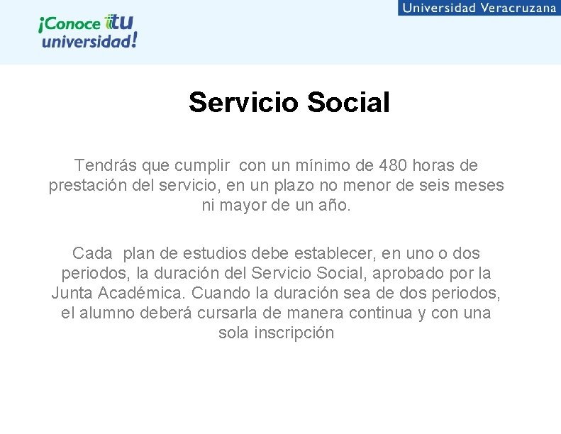 Servicio Social Tendrás que cumplir con un mínimo de 480 horas de prestación del