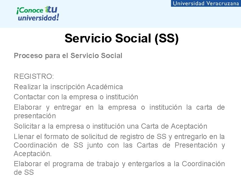 Servicio Social (SS) Proceso para el Servicio Social REGISTRO: Realizar la inscripción Académica Contactar