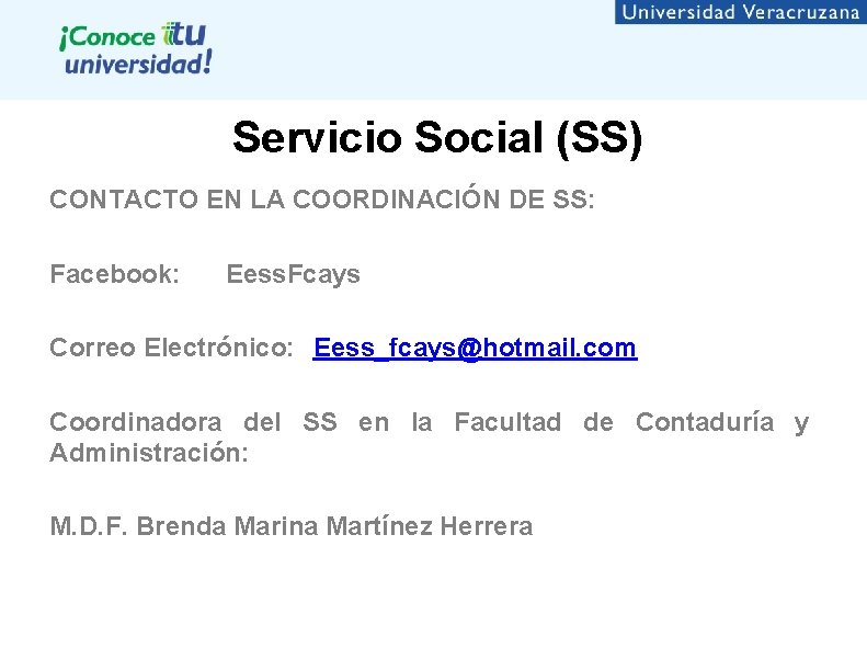 Servicio Social (SS) CONTACTO EN LA COORDINACIÓN DE SS: Facebook: Eess. Fcays Correo Electrónico: