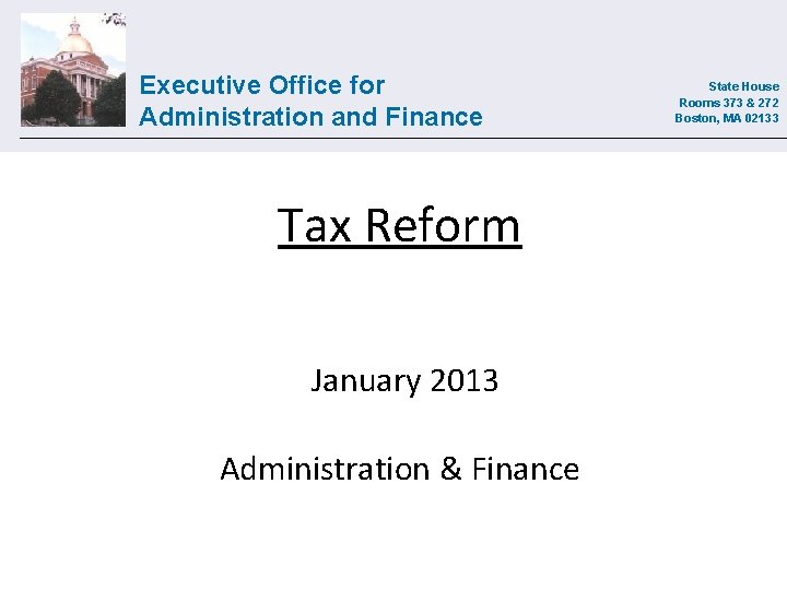 Executive Office for Administration and Finance Tax Reform January 2013 Administration & Finance State