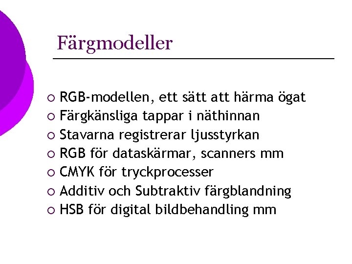 Färgmodeller RGB-modellen, ett sätt att härma ögat ¡ Färgkänsliga tappar i näthinnan ¡ Stavarna