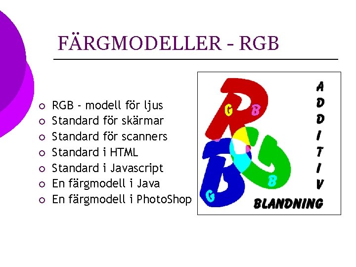 FÄRGMODELLER - RGB ¡ ¡ ¡ ¡ RGB - modell för ljus Standard för