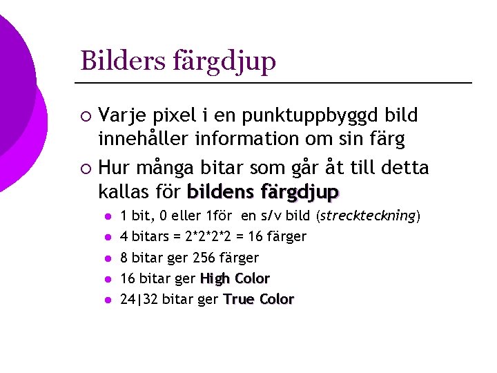 Bilders färgdjup Varje pixel i en punktuppbyggd bild innehåller information om sin färg ¡