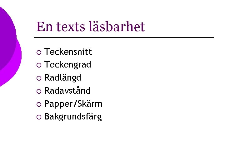 En texts läsbarhet Teckensnitt ¡ Teckengrad ¡ Radlängd ¡ Radavstånd ¡ Papper/Skärm ¡ Bakgrundsfärg