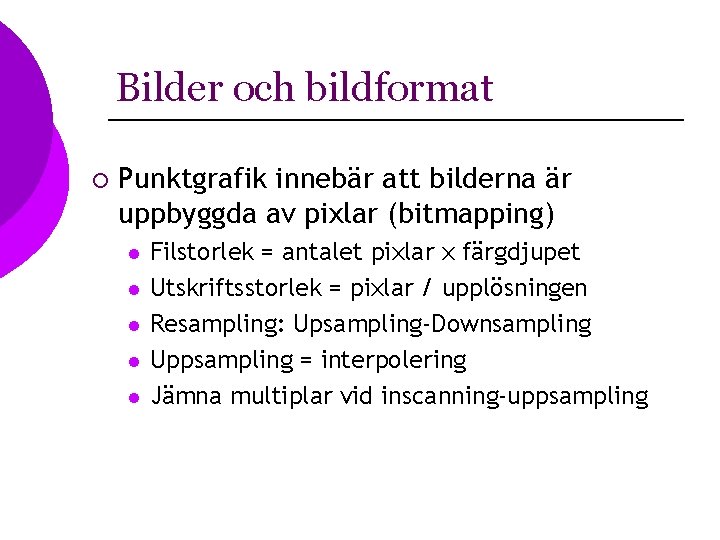 Bilder och bildformat ¡ Punktgrafik innebär att bilderna är uppbyggda av pixlar (bitmapping) l